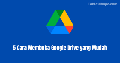 5 Cara Membuka Google Drive yang Mudah