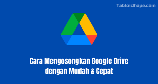 Cara Mengosongkan Google Drive dengan Mudah & Cepat