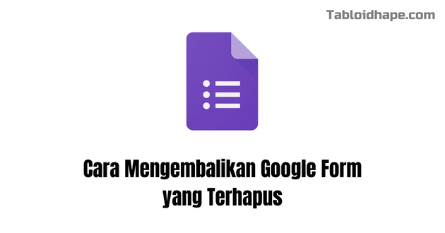 Cara Mengembalikan Google Form yang Terhapus