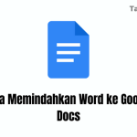 Cara Memindahkan Word ke Google Docs, Mudah & Cepat