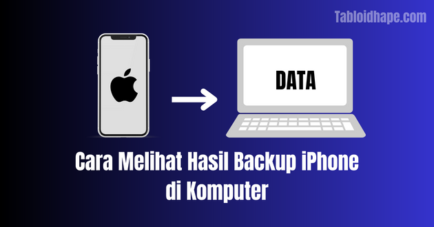 Cara Melihat Hasil Backup iPhone di Komputer