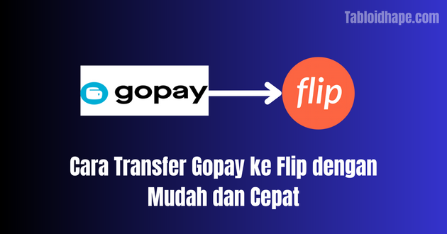 Cara Transfer Gopay ke Flip dengan Mudah dan Cepat