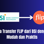 Cara Transfer FLIP dari BSI dengan Mudah dan Praktis