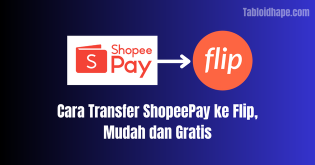 Cara Transfer ShopeePay ke Flip, Mudah dan Gratis