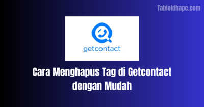 Cara Menghapus Tag di Getcontact dengan Mudah