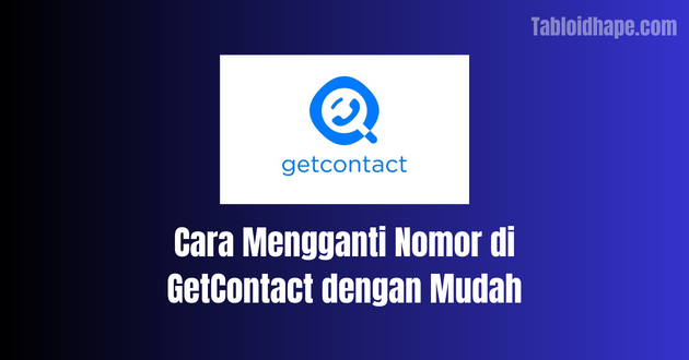 Cara Mengganti Nomor di GetContact dengan Mudah