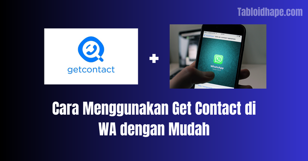Cara Menggunakan Get Contact di WA dengan Mudah