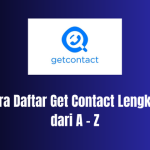 Cara Daftar Get Contact Lengkap dari A – Z