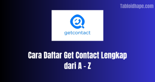 Cara Daftar Get Contact Lengkap dari A - Z