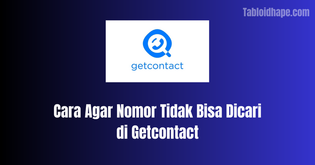 Cara Agar Nomor Tidak Bisa Dicari di Getcontact