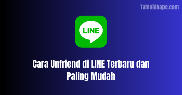 Cara Unfriend di LINE Terbaru dan Paling Mudah