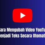 2 Cara Mengubah Video YouTube Menjadi Teks Secara Otomatis