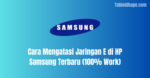 Cara Mengatasi Jaringan E di HP Samsung Terbaru (100% Work)