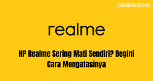 HP Realme Sering Mati Sendiri? Begini Cara Mengatasinya