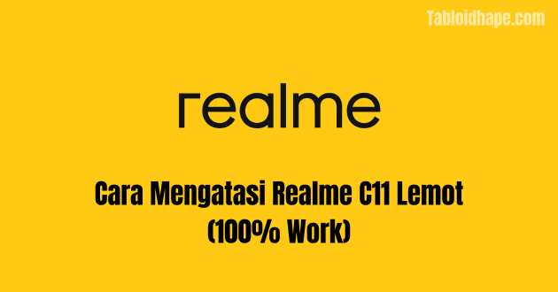 Cara Mengatasi Realme C11 Lemot (100% Work)