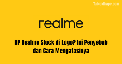 HP Realme Stuck di Logo? Ini Penyebab dan Cara Mengatasinya