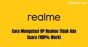 Cara Mengatasi HP Realme Tidak Ada Suara (100% Work)