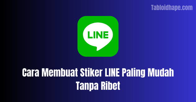 Cara Membuat Stiker LINE Paling Mudah Tanpa Ribet