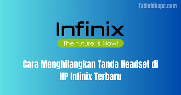 Cara Menghilangkan Tanda Headset di HP Infinix Terbaru