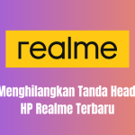 Cara Menghilangkan Tanda Headset di HP Realme Terbaru