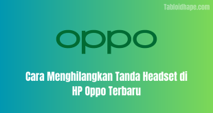 Cara Menghilangkan Tanda Headset di HP Oppo Terbaru