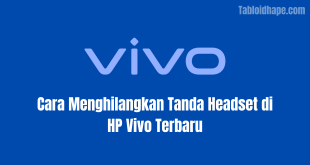 Cara Menghilangkan Tanda Headset di HP Vivo Terbaru