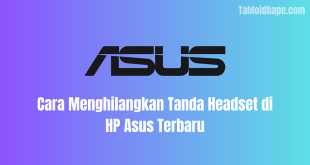 Cara Menghilangkan Tanda Headset di HP Asus Terbaru