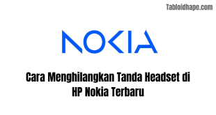 Cara Menghilangkan Tanda Headset di HP Nokia Terbaru