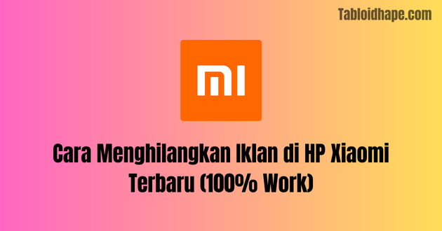 Cara Menghilangkan Iklan di HP Xiaomi Terbaru (100% Work)