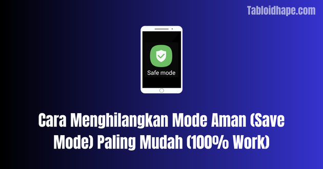 Cara Menghilangkan Mode Aman Paling Mudah (100% Work)