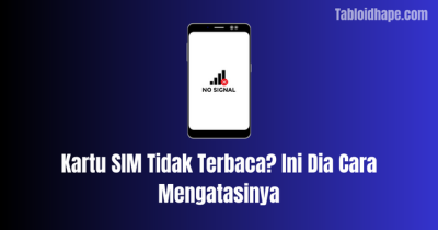 Kartu SIM Tidak Terbaca? Ini Dia Cara Mengatasinya (100% Work)