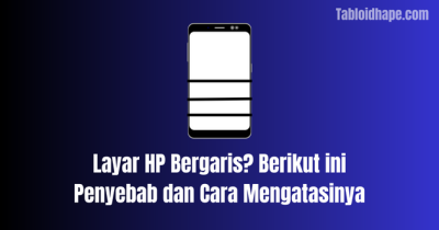Layar HP Bergaris? Berikut ini Penyebab dan Cara Mengatasinya