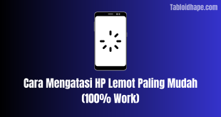 Cara Mengatasi HP Lemot Paling Mudah (100% Work)