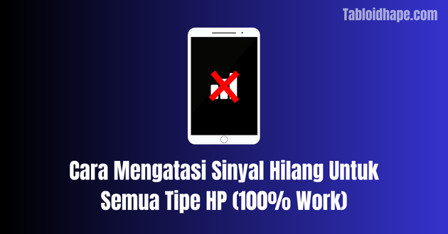 Cara Mengatasi Sinyal Hilang Untuk Semua Tipe HP (100% Work)