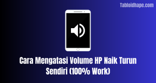 Cara Mengatasi Volume HP Naik Turun Sendiri (100% Work)