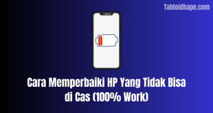 Cara Memperbaiki HP Yang Tidak Bisa di Cas (100% Work)