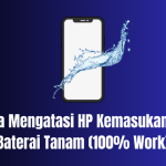 Cara Mengatasi HP Kemasukan Air Baterai Tanam (100% Work)