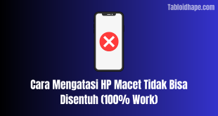Cara Mengatasi HP Macet Tidak Bisa Disentuh (100% Work)