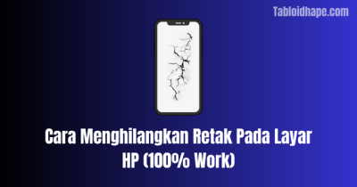 Cara Menghilangkan Retak Pada Layar HP (100% Work)