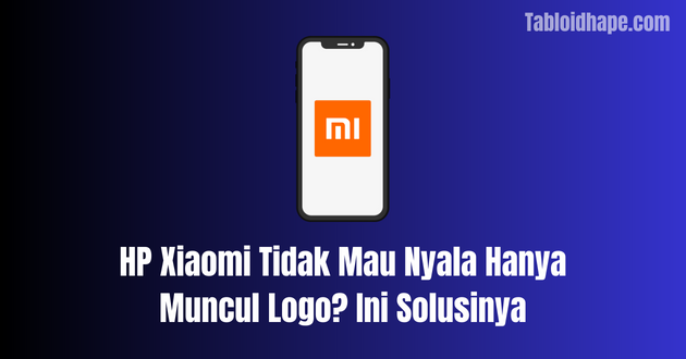 HP Xiaomi Tidak Mau Nyala Hanya Muncul Logo? Ini Solusinya