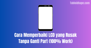 Cara Memperbaiki LCD yang Rusak Tanpa Ganti Part (100% Work)