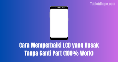 Cara Memperbaiki LCD yang Rusak Tanpa Ganti Part (100% Work)