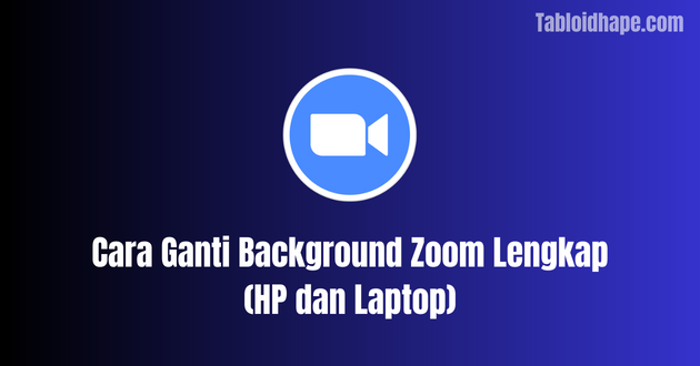 Cara Ganti Background Zoom Lengkap (HP dan Laptop)