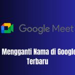 2 Cara Mengganti Nama di Google Meet Terbaru