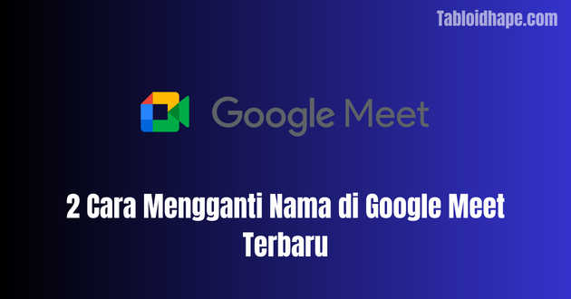 2 Cara Mengganti Nama di Google Meet Terbaru