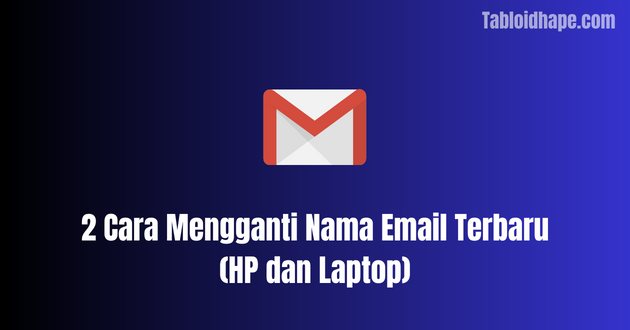 2 Cara Mengganti Nama Email Terbaru (HP dan Laptop)