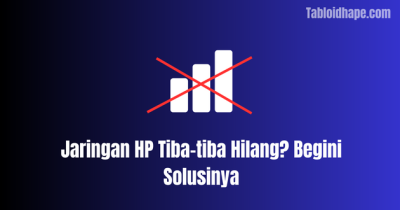 Jaringan HP Tiba-tiba Hilang? Gampang, Begini Solusinya