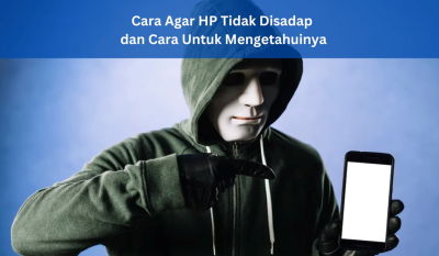 Cara Agar HP Tidak Disadap dan Cara Untuk Mengetahuinya