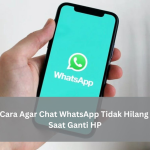 Cara Agar Chat WhatsApp Tidak Hilang Saat Ganti HP