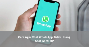 cara agar chat WhatsApp tidak hilang saat ganti HP
